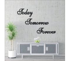 Nápis na stenu Today Tomorrow Forever